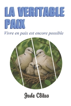 LA VÉRITABLE PAIX: Vivez en paix est encore possible (French Edition)
