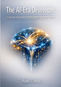 Paperback The AI-Era Developer: A Step-by-Step Guide to Building Modern Websites with AI Book