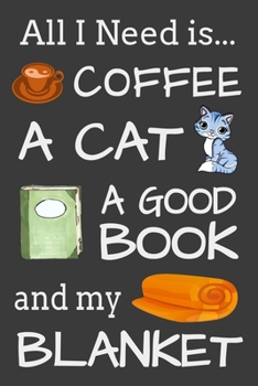 Paperback All I Need is Coffee A Cat A Good Book and my Blanket: Funny Reading Coffee Cats Lover Lined Journal Notebook Gift Book