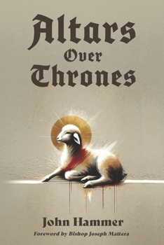 Paperback Altars over Thrones: How a Revival of the Altar Changes the World Book