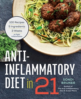 Paperback Anti-Inflammatory Diet in 21: 100 Recipes, 5 Ingredients, and 3 Weeks to Fight Inflammation Book