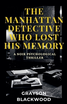 Paperback The Manhattan Detective Who Lost His Memory: a Noir Psychological Thriller Book