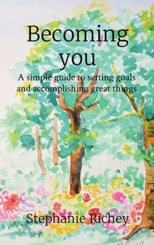 Hardcover Becoming you: A simple guide to setting goals and accomplishing great things Book