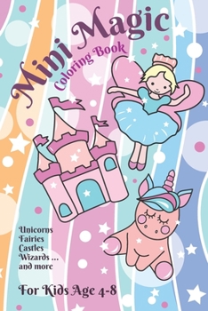 Paperback Mini Magic Coloring Book: Unicorns, Fairies, Wizards and other Magical Creatures for Ages 4-8 Book