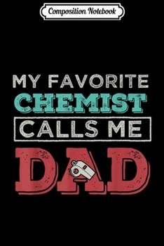 Paperback Composition Notebook: My Favorite Chemist Calls me Dad Father perfect gift Journal/Notebook Blank Lined Ruled 6x9 100 Pages Book