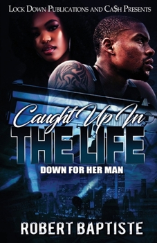 Paperback Caught Up in the Life: Down For Her Man Book