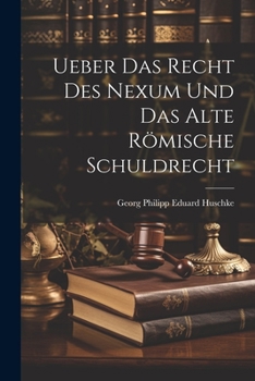 Paperback Ueber Das Recht Des Nexum Und Das Alte Römische Schuldrecht [German] Book