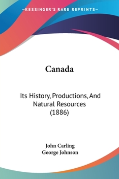 Paperback Canada: Its History, Productions, And Natural Resources (1886) Book