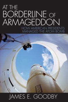 Paperback At the Borderline of Armageddon: How American Presidents Managed the Atom Bomb Book