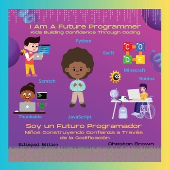 Paperback I Am A Future Programmer: Kids Building Confidence Through Coding (English and Spanish Edition) [Large Print] Book