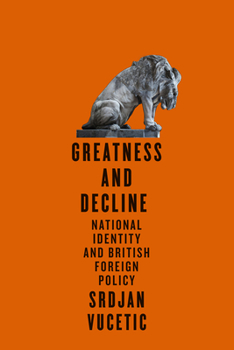 Paperback Greatness and Decline: National Identity and British Foreign Policy Volume 3 Book