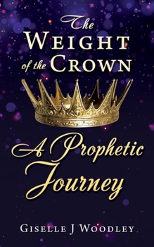 Paperback The Weight of the Crown A Prophetic Journey Book