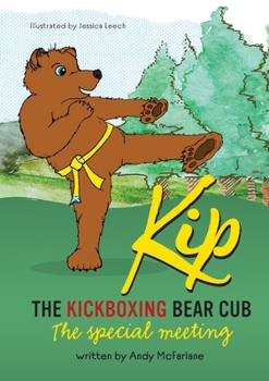 Paperback Kip The Kickboxing Bear Cub: The Special Meeting Book