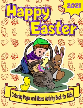 Paperback Happy Easter: Coloring Pages and Mazes Activity Book for Kids - Fun Gift for Boys and Girls - Easter 2021 Book