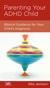 Paperback Parenting Your ADHD Child: Biblical Guidance for Your Child's Diagnosis Book