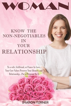 Paperback Woman-Know The Non-Negotiables In Your Relationship: To a wife, girlfriend or fiancee in love, your core values preserve your identity and relationshi Book