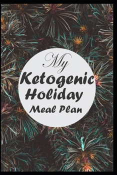 Paperback My Ketogenic Holiday Meal Plan: A Blank Meal Plan to Write All Your Favorite Ketogenic Holiday Meal Plan and Time Table Book