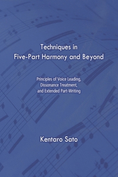 Techniques in Five-Part Harmony and Beyond: Principles of Voice Leading, Dissonance Treatment, and Extended Part-Writing