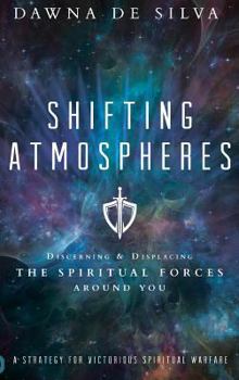 Hardcover Shifting Atmospheres: Discerning and Displacing the Spiritual Forces Around You Book