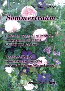 Paperback Sommertraum: Einfache, vegane, glutenfreie und gesunde Gerichte kochen und backen [German] Book