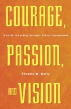 Paperback Courage, Passion, and Vision: A Guide to Leading Systemic School Improvement Book