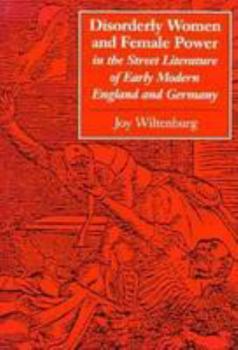 Paperback Disorderly Women and Female Power in the Street Literature of Early Modern England and Germany Book