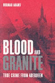 Hardcover Blood and Granite: True Crime from Aberdeen Book
