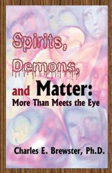 Paperback Spirits, Demons, and Matter: More Than Meets the Eye Book