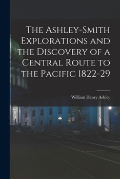 Paperback The Ashley-Smith Explorations and the Discovery of a Central Route to the Pacific 1822-29 Book