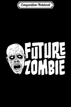 Composition Notebook: Future Zombie Scary Funny Halloween Party Gift Premium  Journal/Notebook Blank Lined Ruled 6x9 100 Pages