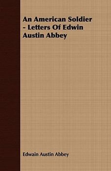 Paperback An American Soldier - Letters Of Edwin Austin Abbey Book