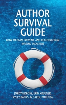 Paperback Author Survival Guide: How to Plan, Prevent, and Recover from Writing Disasters Book