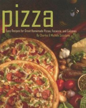 Hardcover Pizza: Easy Recipes for Great Homemade Pizzas, Focaccia, and Calzones Book
