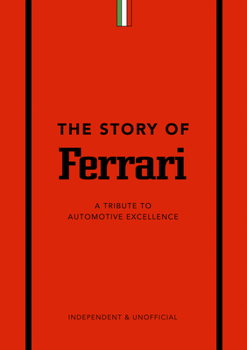 Hardcover The Story of Ferrari: A Tribute to Automotive Excellence Book