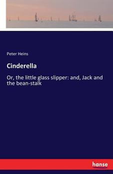 Paperback Cinderella: Or, the little glass slipper: and, Jack and the bean-stalk Book