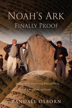 Paperback Noah's Ark Finally Proof: My Journey to Discovering Biblical Places, and Christ Centered Truth! Book