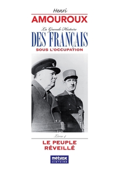 Le peuple réveillé (La Grande Histoire des Français sous l'Occupation)