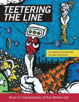Teetering the Line: an Adult Coloring Book: Street Art Interpretation of Post-Modern Life