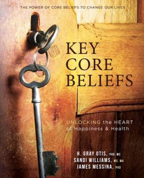 Paperback Key Core Beliefs: Unlocking the HEART of Happiness & Health Book