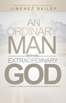 Paperback An Ordinary Man With An Extraordinary God: A Powerful Journey Of Self Discovery, Peace And Finding True Joy In Life Book