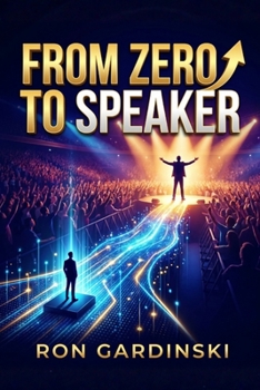 Paperback From Zero to Speaker: The Self-Taught Pro's Roadmap to Crafting a Powerful Message, Captivating Any Audience, and Establishing Unshakeable Authority Book