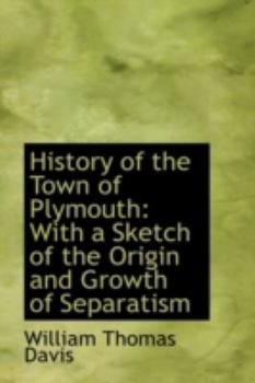 History of the Town of Plymouth : With a Sketch of the Origin and Growth of Separatism