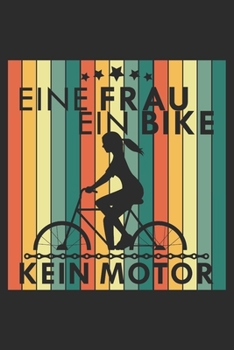 Eine Frau ein Bike kein Motor: A5 110 Seiten Liniert I Notizbuch I Tagebuch I Notizen I Planer I Geschenk Idee für Radfahrer, Mountainbike, MTB, Rennrad, Fahrrad, Radsport (German Edition)