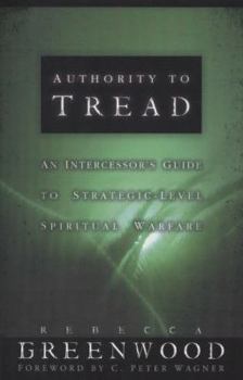 Paperback Authority to Tread: an Intercessors Guide to Strategic-Level Spiritual Warfare Book