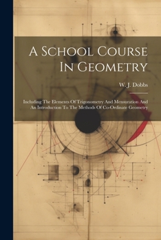 Paperback A School Course In Geometry: Including The Elements Of Trigonometry And Mensuration And An Introduction To The Methods Of Co-ordinate Geometry [Afrikaans] Book