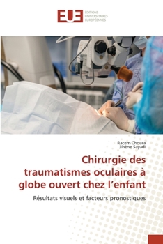 Chirurgie des traumatismes oculaires à globe ouvert chez l'enfant (French Edition)