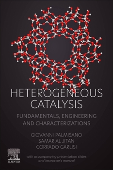 Paperback Heterogeneous Catalysis: Fundamentals, Engineering and Characterizations (with Accompanying Presentation Slides and Instructor's Manual) Book