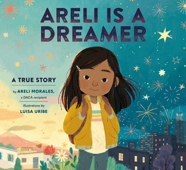Hardcover Areli Is a Dreamer: A True Story by Areli Morales, a Daca Recipient Book