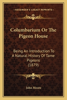 Paperback Columbarium Or The Pigeon House: Being An Introduction To A Natural History Of Tame Pigeons (1879) Book