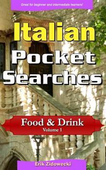 Italian Pocket Searches - Food & Drink - Volume 1: A set of word search puzzles to aid your language learning (Pocket Languages)